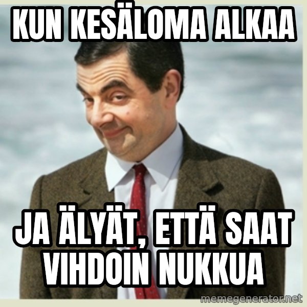 MR bean meme: KUN KESÄLOMA ALKAA / JA ÄLYÄT, ETTÄ SAAT VIHDOIN NUKKUA