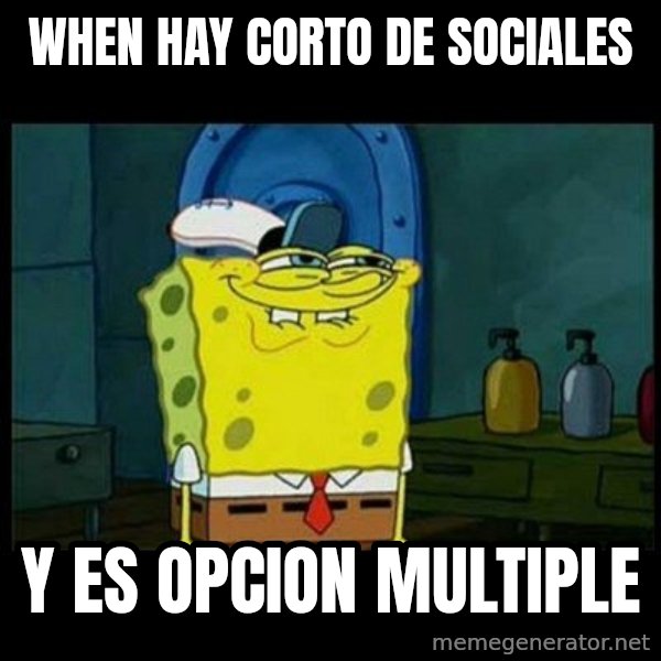 Don't you, Squidward? meme: When hay corto de sociales / y es opcion multiple