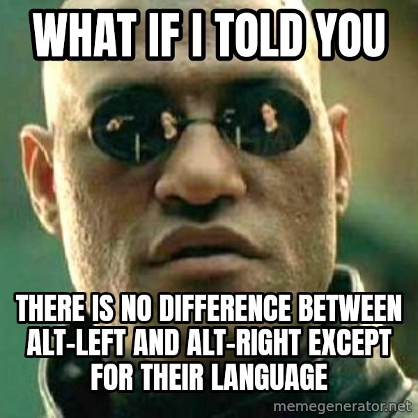 What if I told you / Matrix Morpheus meme: What if I told you / there is no difference between alt-left and alt-right except for their language