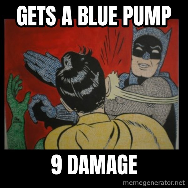 Batman Slappp meme: Gets a blue pump / 9 damage