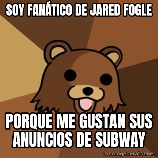 Pedobear meme: SOY FANÁTICO DE JARED FOGLE / PORQUE ME GUSTAN SUS ANUNCIOS DE SUBWAY