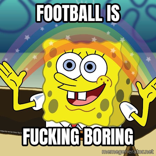 spongebob rainbow meme: Football is / Fucking boring
