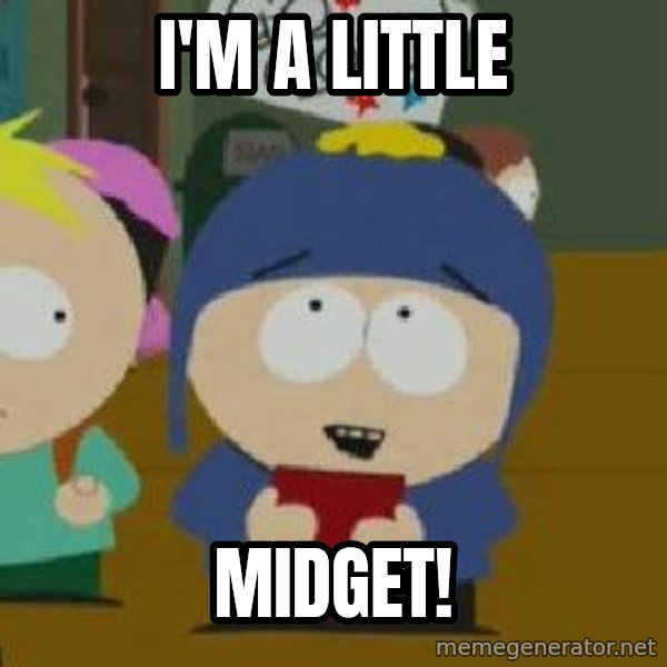 Craig would be so happy meme: I'm a little / midget!