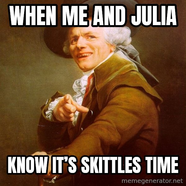 Joseph Ducreux meme: when me and julia / know it’s skittles time