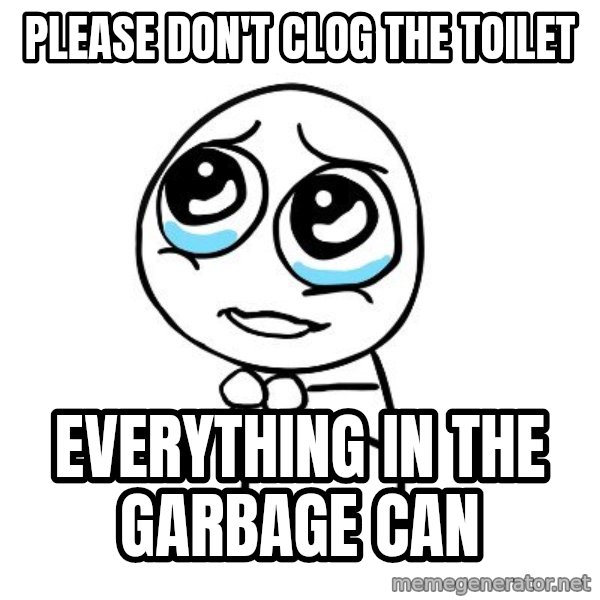 pleaseguy  meme: Please don't clog the toilet / Everything in the garbage can