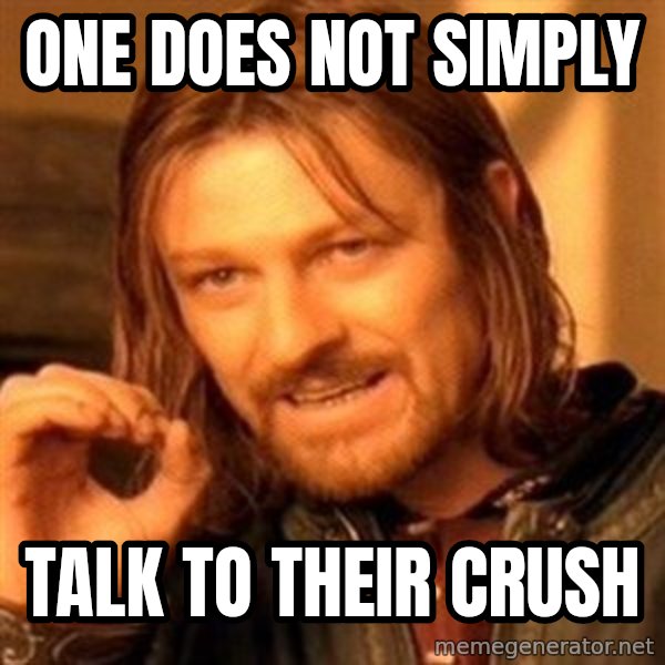 One Does Not Simply meme: one does not simply / talk to their crush