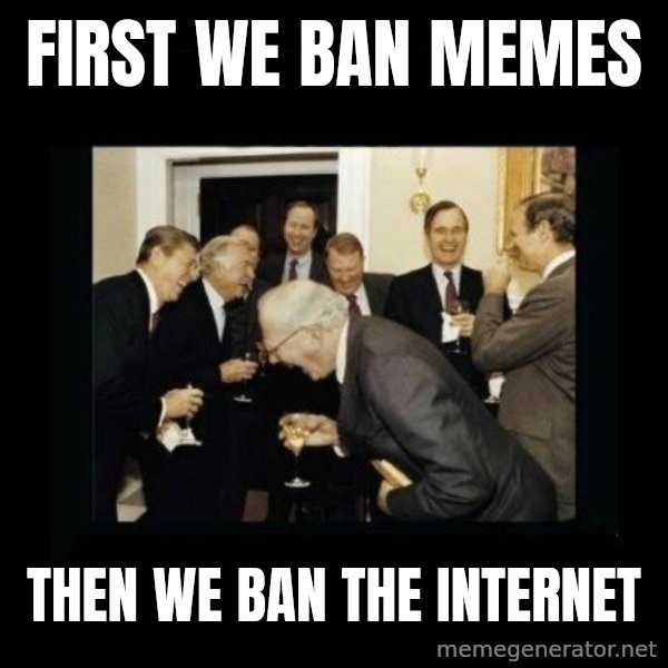 Rich Men Laughing meme: first we ban memes / then we ban the internet