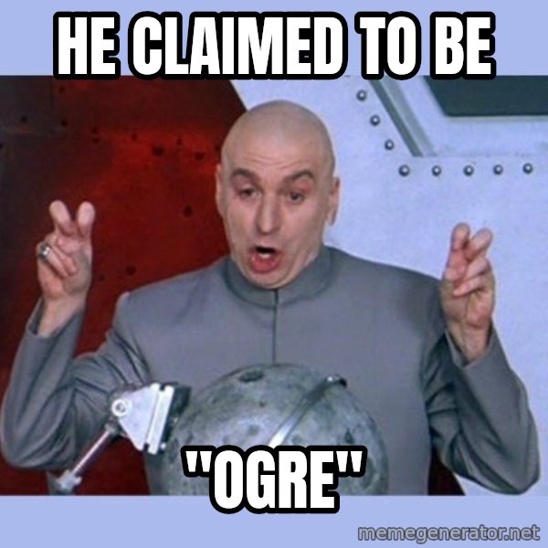 Dr Evil meme meme: He claimed to be / "ogre"
