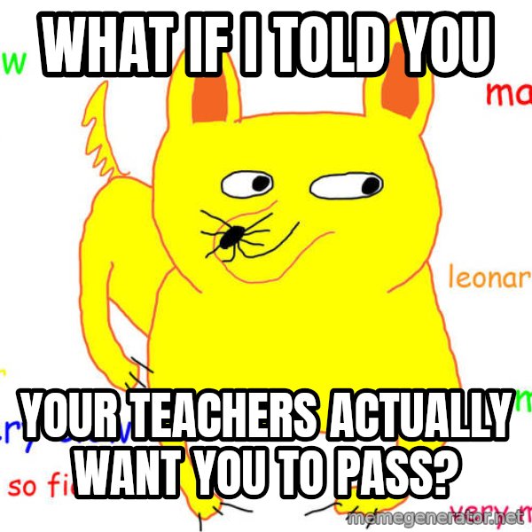 What If I Told You meme: what if i told you / your teachers actually want you to pass?