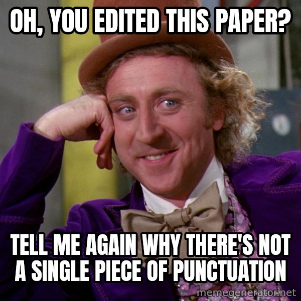 Willy Wonka meme: Oh, you edited this paper? / Tell me again why there's not a single piece of punctuation