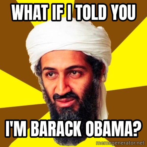 Osama meme: What if I told you / I'm Barack Obama?
