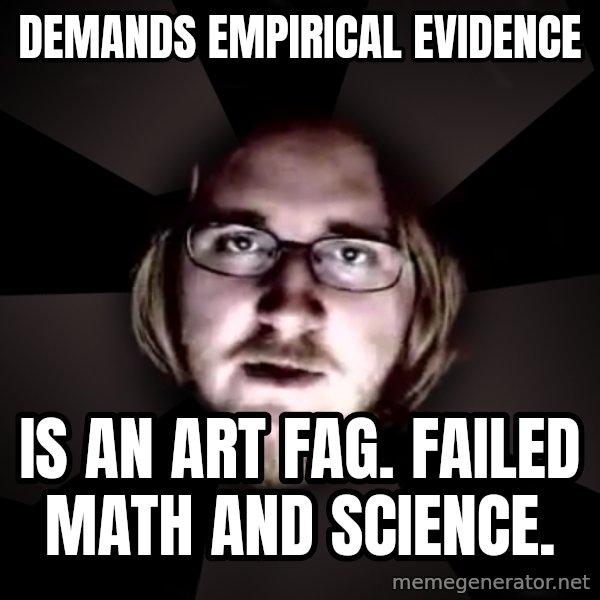 typical atheist meme: demands empirical evidence / is an art fag. failed math and science.