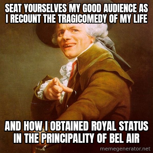 Joseph Ducreux meme: seat yourselves my good audience as i recount the tragicomedy of my life / and how i obtained royal status in the principality of bel air