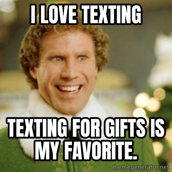 Buddy the Elf meme: I love texting / Texting for gifts is my favorite.