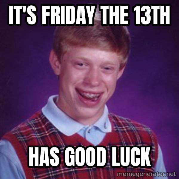 Bad Luck Brian meme: it's friday the 13th / has good luck