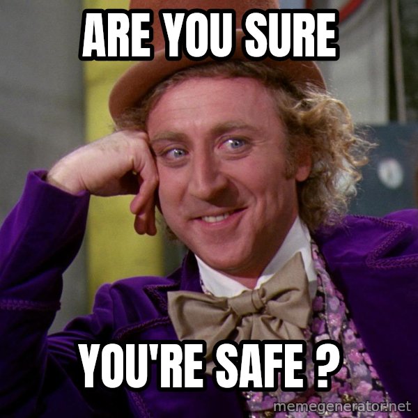 Willy Wonka meme: Are You Sure / You're safe ?