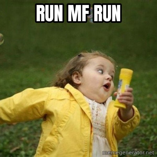 Little girl running away meme: RUN MF RUN