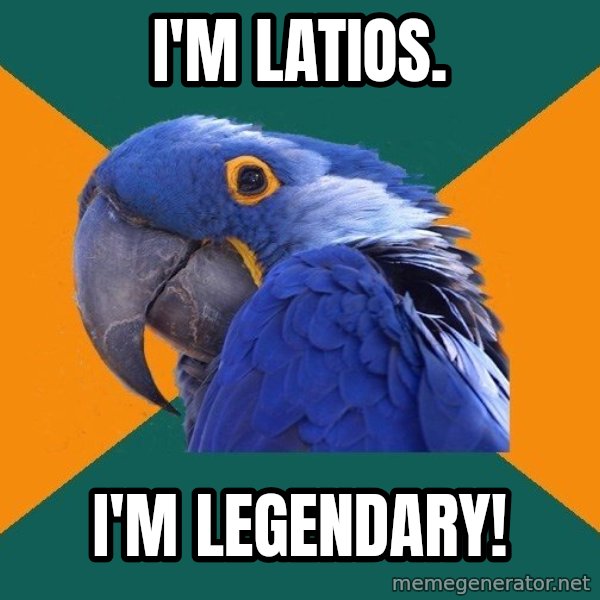 Paranoid Parrot meme: I'm Latios. / I'm Legendary!