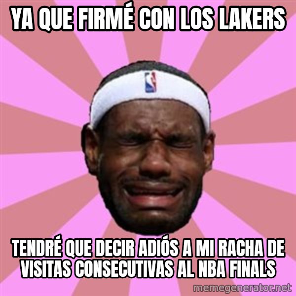 LeBron James meme: YA QUE FIRMÉ CON LOS LAKERS / TENDRÉ QUE DECIR ADIÓS A MI RACHA DE VISITAS CONSECUTIVAS AL NBA FINALS