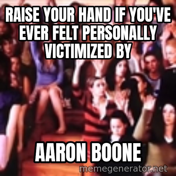 personally victimized by meme: Raise your hand if you've ever felt personally victimized by / Aaron boone