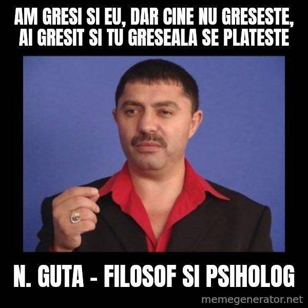 Manelistul Nicolae Guta meme: am gresi si eu, dar cine nu greseste, ai gresit si tu greseala se plateste / N. Guta - Filosof si Psiholog