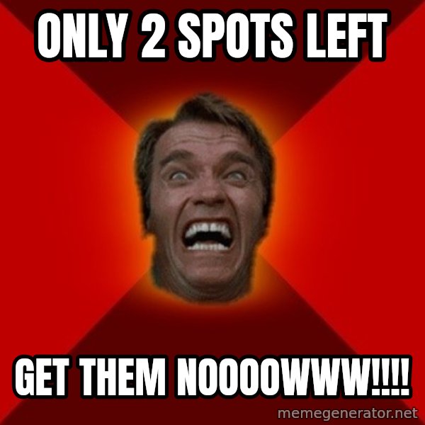 Angry Arnold meme: Only 2 Spots left / get them noooowww!!!!