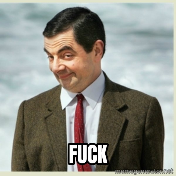 MR bean meme: fuck