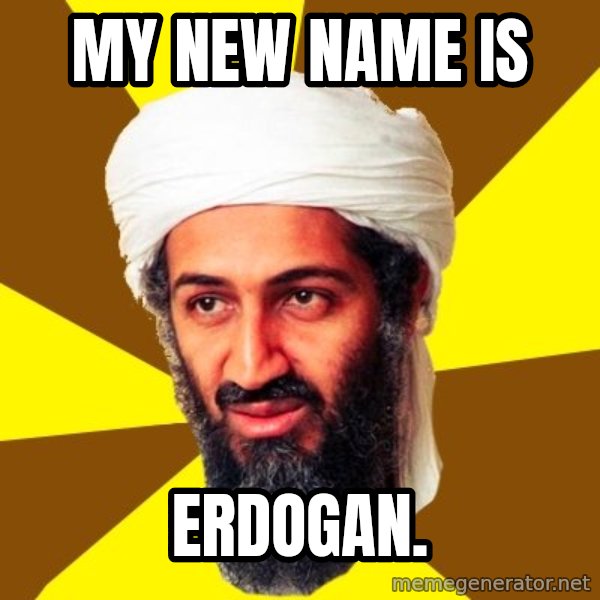 Osama meme: my new name is / erdogan.