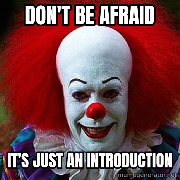 Pennywise the Clown meme: Don't be afraid / It's just an introduction