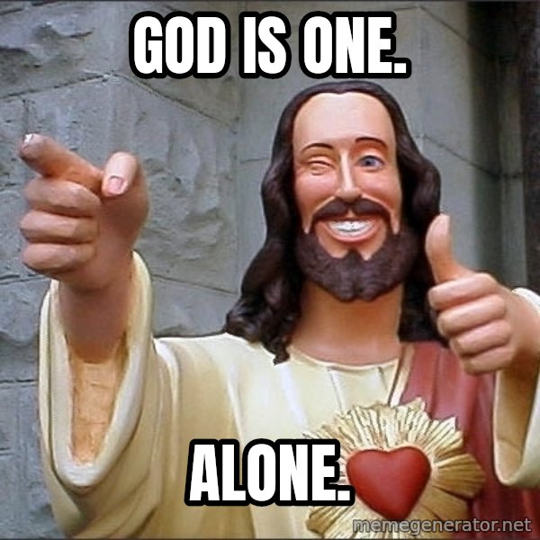 jesus says meme: God is one. / Alone.