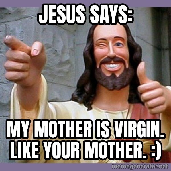 buddy jesus meme: Jesus says: / My mother is virgin. Like your mother. :)