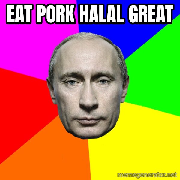Putin Says meme: eat pork halal great