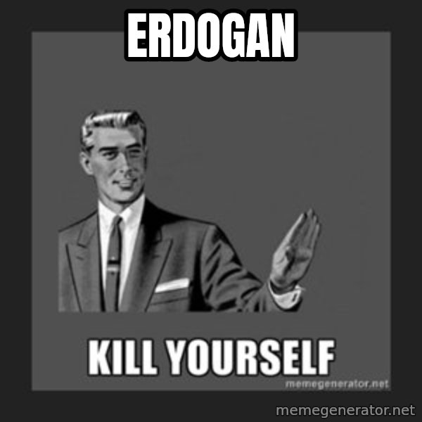 kill yourself guy meme: erdogan