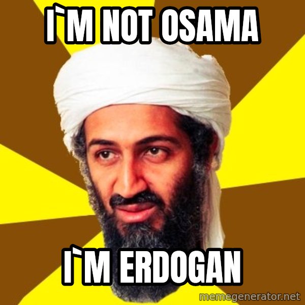 Osama meme: i`m not osama / i`m erdogan