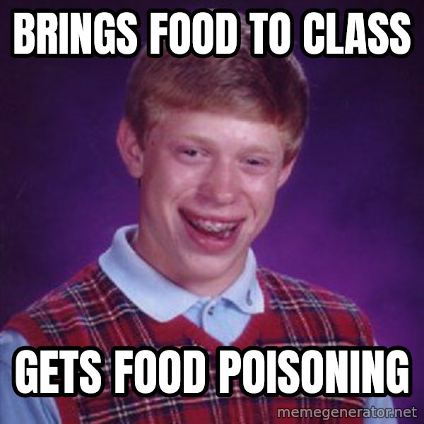 Bad Luck Brian meme: Brings Food to Class / Gets Food Poisoning