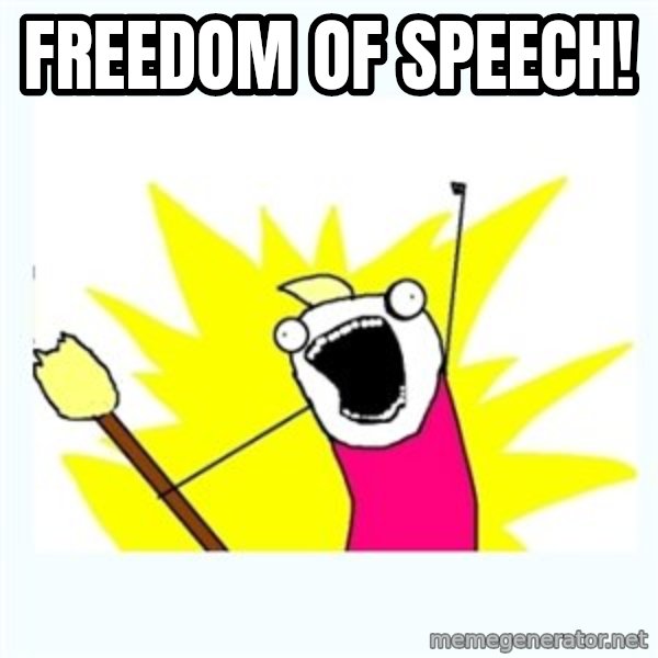 X ALL THE THINGS meme: freedom of speech!