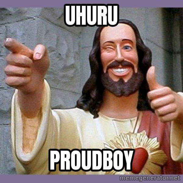 buddy jesus meme: UHURU / Proudboy