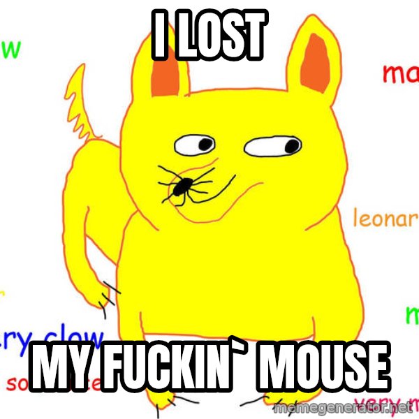 Grumpy Cat  meme: i lost / my fuckin` mouse