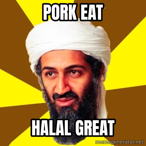 Osama meme: pork eat / halal great