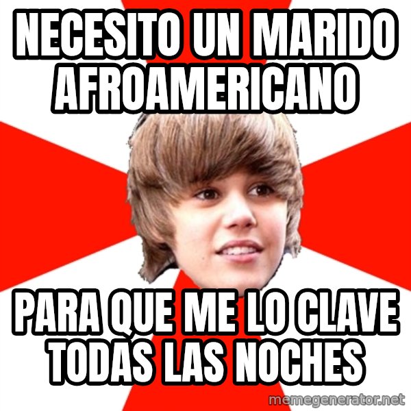 Justin Bieber meme: NECESITO UN MARIDO AFROAMERICANO / PARA QUE ME LO CLAVE TODAS LAS NOCHES