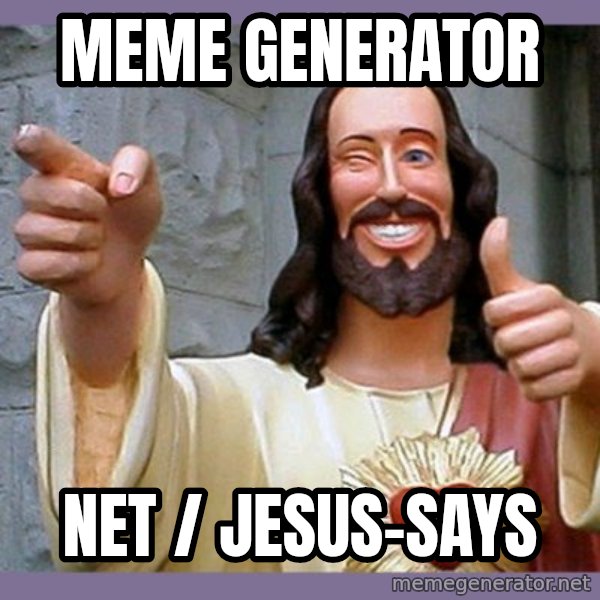 buddy jesus meme: meme generator / net / jesus-says
