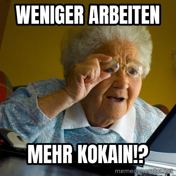 Internet Grandma Surprise meme: Weniger Arbeiten / Mehr Kokain!?