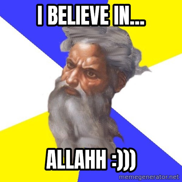 Advice God meme: i believe in... / allahh :)))
