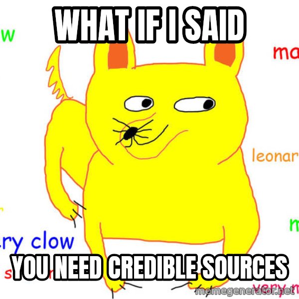 What If I Told You meme: What if I said / You need credible sources