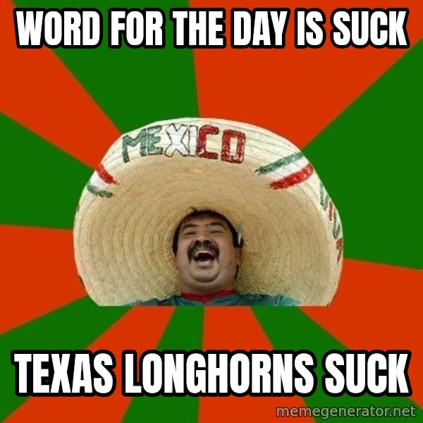 Successful Mexican meme: Word For The Day is Suck / Texas Longhorns Suck