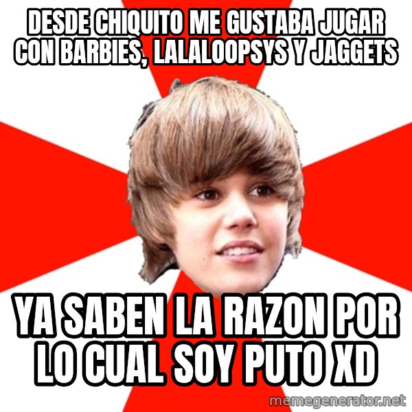 Justin Bieber meme: DESDE CHIQUITO ME GUSTABA JUGAR CON BARBIES, LALALOOPSYS Y JAGGETS / YA SABEN LA RAZON POR LO CUAL SOY PUTO XD