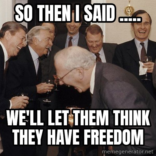 So Then I Said... meme: So then i said ..... / we'll let them think they have freedom