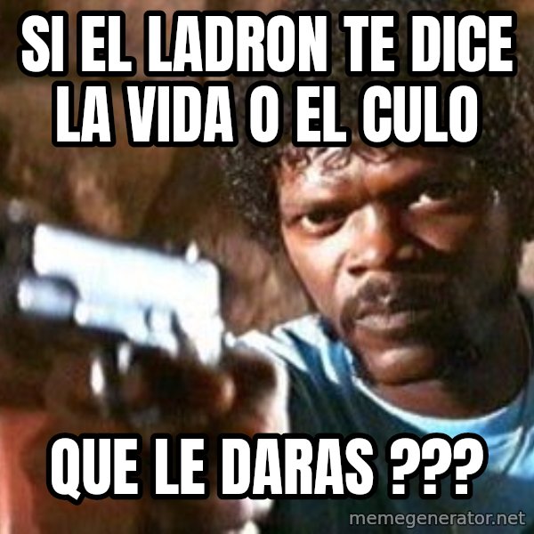 Pulp Fiction meme: SI EL LADRON TE DICE LA VIDA O EL CULO / QUE LE DARAS ???
