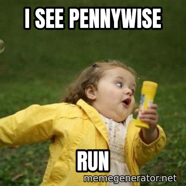 Little girl running away meme: i see pennywise / RUN