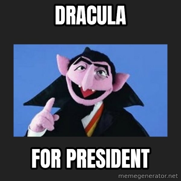 The Count from Sesame Street meme: dracula / for president